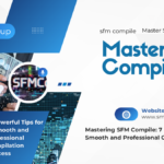 Mastering SFM Compile – 7 Powerful Tips for a Smooth and Professional Compilation Process